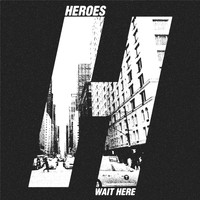 Heroes - Wait Here (Explicit)