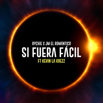 Rychie, Jm El Romantico featuring Kevin La Krezz - Si Fuera Fácil