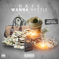 Haze - Wanna Hustle (feat. Rasheed) (Explicit)
