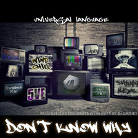 Universal Language - Don't Know Why (feat. Windchill, Shawn Keys, Proximity, Buddhakai, Small Hands, 5Ve & DJ Gadjet) (Explicit)