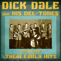 Dick Dale and his Del-Tones - Anthology: Their Early Hits (Remastered)