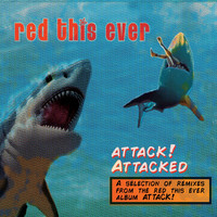 Red This Ever - Attack! Attacked (Remixes)
