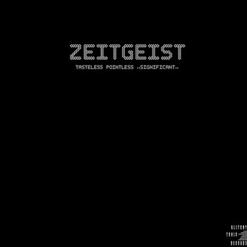 Zeitgeist - tasteless pointless Significant