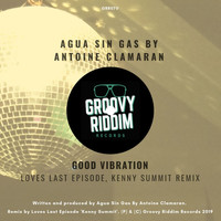 Agua Sin Gas, Antoine Clamaran - Good Vibration (Loves Last Episode, Kenny Summit Remix)