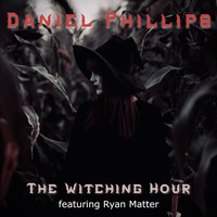 Daniel Phillips - The Witching Hour (feat. Ryan Matter)