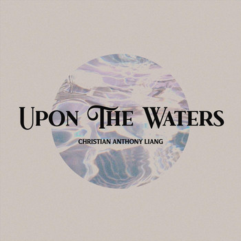 Christian Anthony Liang - Upon the Waters