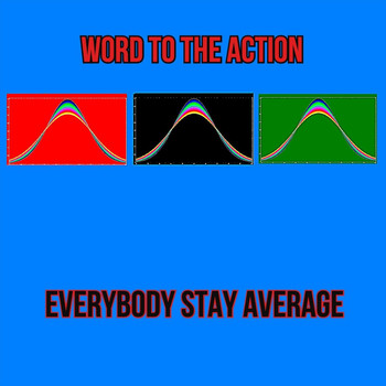 Word to the Action - Everybody Stay Average