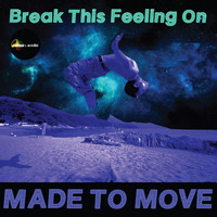 Made To Move - Break This Feeling On
