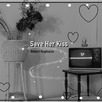 Robert Gugliuzza - Save Her Kiss