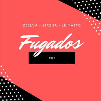 Zeelva, Zirena & Le Matto - Fugados