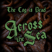 The Cog is Dead - Across the Sea