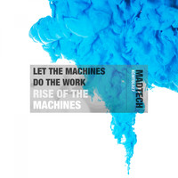 Let The Machines Do The Work - Rise Of The Machines