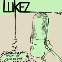 Lukez - Missin' the Good Old Days