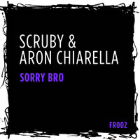 Scruby & Aron Chiarella - Sorry Bro
