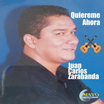Juan Carlos Zarabanda - Juan Carlos Zarabanda Quiereme Ahora