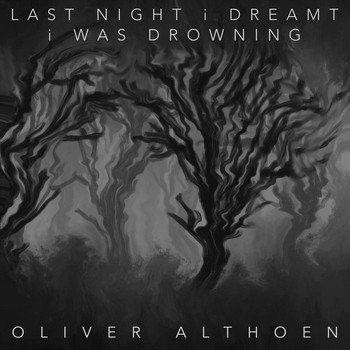 Oliver Althoen - Last Night I Dreamt I Was Drowning