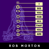 Rob Morton - I See You for All That You Are