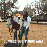 Jeffery Allen Imler - Cowgirl Don't Ride Away