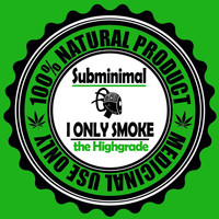 Subminimal - I Only Smoke The Highgrade
