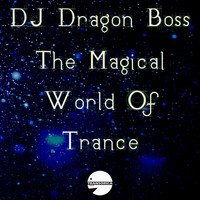 DJ Dragon Boss - The Magical World Of Trance