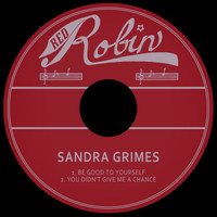 Sandra Grimes - Be Good to Yourself/You Didn't Give Me a Chance