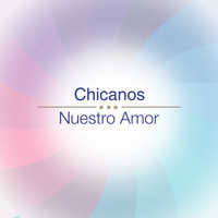 Chicanos - Nuestro Amor