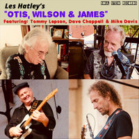 Les Hatley - Otis, Wilson & James (feat. Tommy Lepson, Dave Chappell & Mike Davis)