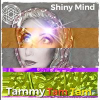 Tammy Tam Tam - Shiny Mind