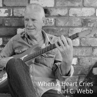Earl C. Webb - When a Heart Cries