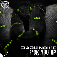 Dark Noise - F*ck You Up