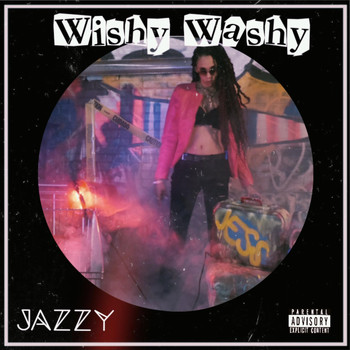 Jazzy - Wishy Washy (Explicit)