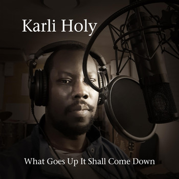 Karli Holy - What Goes up It Shall Come Down