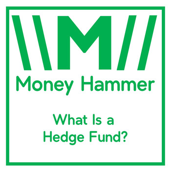 Money Hammer - What Is a Hedge Fund?