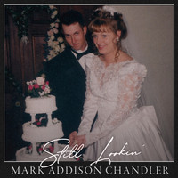 Mark Addison Chandler - Still Lookin'
