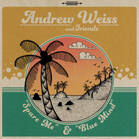 Andrew Weiss and Friends - Spare Me / Blue Mind