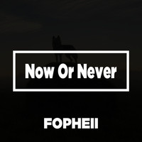 Fopheii - Now Or Never