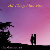 the danberrys - All Things Must Pass