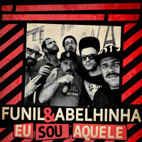 Funil & Abelhinha - Eu Sou Aquele