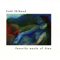 Todd Thibaud - Favorite Waste of Time