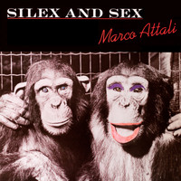 Marco Attali - Silex and Sex (Expanded Rare Cuts Edition [Explicit])