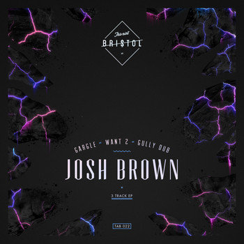 Josh Brown - Gargle / Want 2 / Gully Dub
