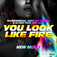 Klubbingman, Andy Jay Powell, DJ Fait - You Look Like Fire - New Mixes
