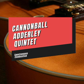 Cannonball Adderley Quintet - Spontaneous Combustion