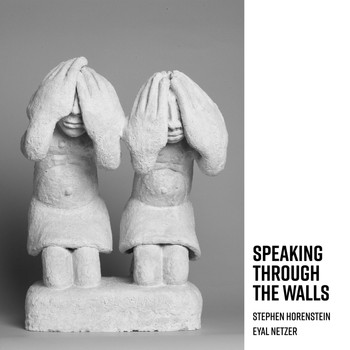 Stephen Horenstein & Eyal Netzer - Speaking Through the Walls