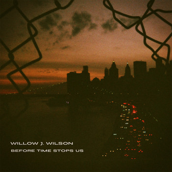 Willow J. Wilson - Before Time Stops Us