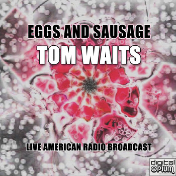 Tom Waits - Eggs and Sausage (Live)