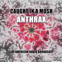 Anthrax - Caught In A Mosh (Live [Explicit])