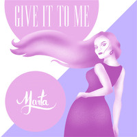 Marta - Give It to Me
