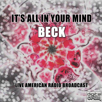 Beck - It's All in Your Mind (Live [Explicit])