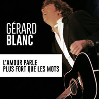 Gérard Blanc / - L'amour parle plus fort que les mots